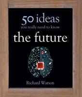   The Future: 50 Ideas You Really Need to Know