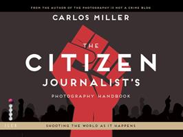   The Citizen Journalist's Photography Handbook