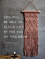   You Will Be Able to Macram&eacute; by the End of This Book
