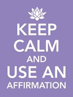   Keep Calm and Use an Affirmation