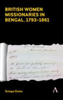   British Women Missionaries in Bengal, 17931861