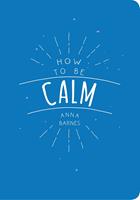   How to Be Calm