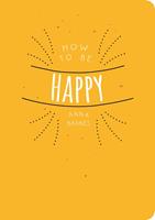   How to be Happy