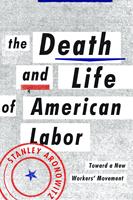   The Death and Life of American Labor