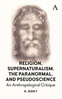   Religion, Supernaturalism, the Paranormal and Pseudoscience