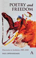   Poetry and Freedom: Discoveries in Aesthetics, 19852018
