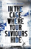  In the Cage Where Your Saviours Hide