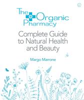   The Organic Pharmacy Complete Guide to Natural Health and Beauty