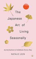   The Japanese Art of Living Seasonally