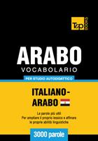   Vocabolario Italiano-Arabo Egiziano per studio autodidattico - 3000 parole