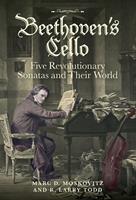   Beethoven's Cello: Five Revolutionary Sonatas and Their World