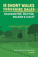 15 Short Walks in the Yorkshire Dales - Grassington, Skipton, Malham and Ilkley