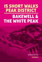 15 Short Walks in the Peak District - Bakewell and the White Peak