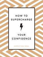   How to Supercharge Your Confidence