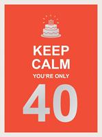   Keep Calm You're Only 40