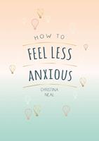  How to Feel Less Anxious