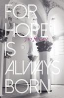   For Hope Is Always Born