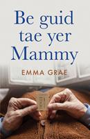   be guid tae yer mammy