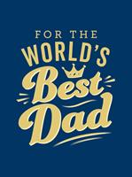   For the World's Best Dad