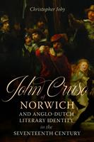   John Cruso of Norwich and Anglo-Dutch Literary Identity in the Seventeenth Century