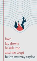 love lay down beside me and we wept