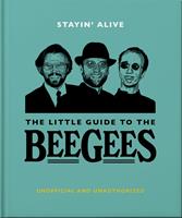 Stayin'Alive: The Little Guide to The Bee Gees