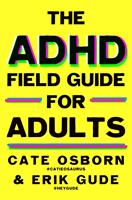   The ADHD Field Guide for Adults