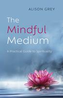   The Mindful Medium: A Practical Guide to Spirituality