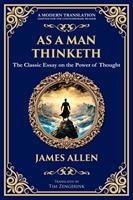 As a Man Thinketh - The Original 1902 Classic