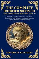   The Complete Friedrich Nietzsche Philosophy Collection (Vol. 5)