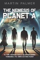   The Nemesis of Planet A: Is The Human Race Sleep Walking Towards Its Own Extinction?