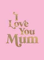   I Love You Mum