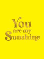   You Are My Sunshine