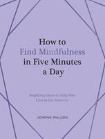 How to Find Mindfulness in Five Minutes a Day
