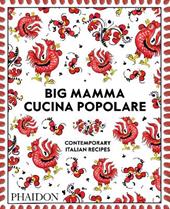 Big Mamma cucina popolare. Contemporary Italian recipes