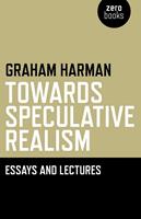   Towards Speculative Realism: Essays &
