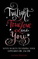   Twilight, True Love and You