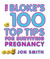 Bloke's 100 Top Tips For Surviving Pregnancy
