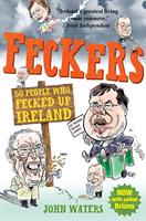   Feckers: 50 People Who Fecked Up Ireland