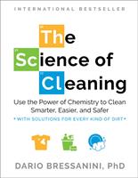   The Science of Cleaning: Use the Power of Chemistry to Clean Smarter, Easier, and Safer-With Solutions for Every Kind of Dirt