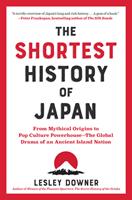   The Shortest History of Japan: From Mythical Origins to Pop Culture Powerhouse - The Global Drama of an Ancient Island Nation (The Shortest History Series)