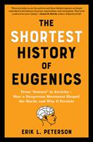   The Shortest History of Eugenics