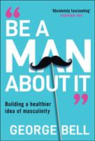   Be a Man About It