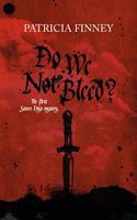   Do We Not Bleed?