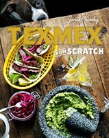   Tex-Mex From Scratch