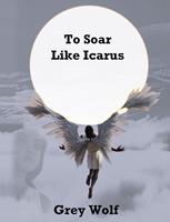   To Soar Like Icarus