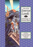   Tales of the Sunrise Lands: Anthology of Fantasy Japan