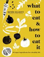   What to Eat and How to Eat it
