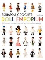   Edward's Crochet Doll Emporium: Flip the mix-and-match patterns to make and dress your favourite people