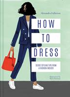   How to Dress: Secret styling tips from a fashion insider